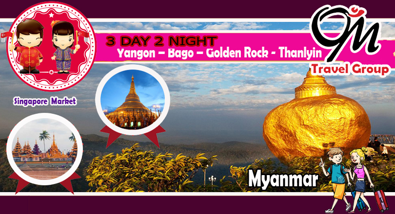 3D2N Yangon - Bago - Golden Rock - Thanlyin (For Sigaporean)