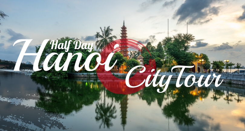 Half Day Hanoi City Tour (Lunch included)
